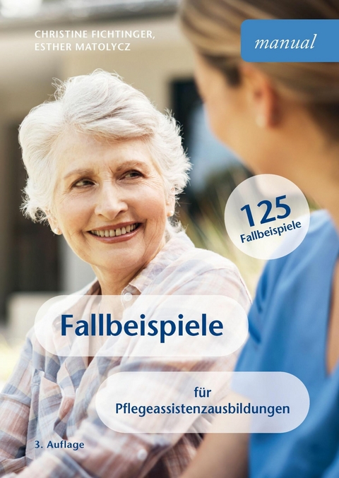 Fallbeispiele für Pflegeassistenzausbildungen -  Christine Fichtinger,  Esther Matolycz