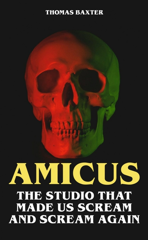 Amicus - The Studio That Made Us Scream and Scream Again - Thomas Baxter