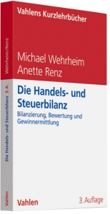 Die Handels- und Steuerbilanz - Wehrheim, Michael; Renz, Anette
