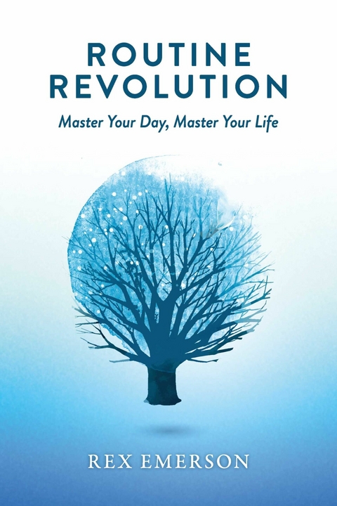 Routine Revolution: Master Your Day, Master Your Life -  Rex Emerson