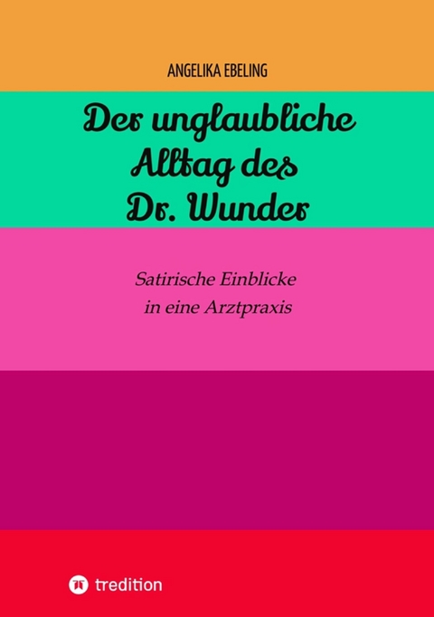 Der unglaubliche  Alltag des Dr. Wunder - Angelika Ebeling