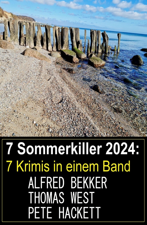 7 Sommerkiller 2024: 7 Krimis in einem Band -  Alfred Bekker,  Pete Hackett,  Thomas West