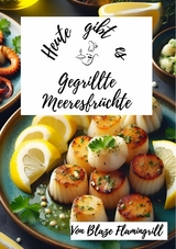 Heute gibt es - gegrillte Meeresfrüchte - Blaze Flamingrill