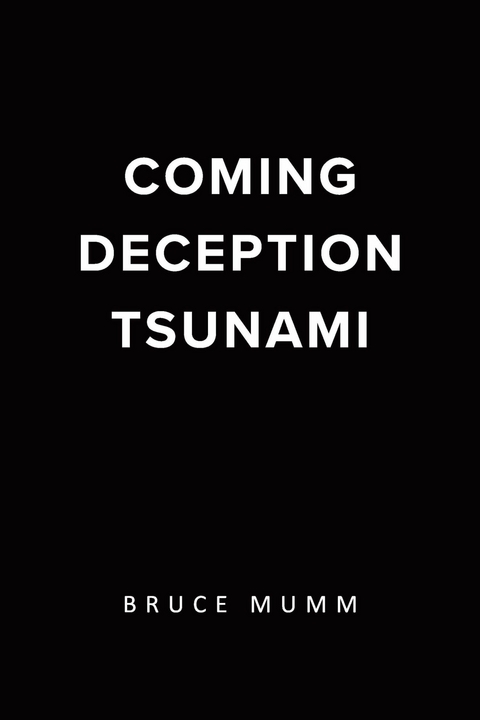 Coming Deception Tsunami -  Bruce Mumm