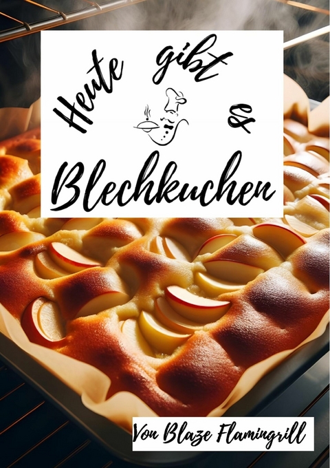 Heute gibt es - Blechkuchen - Blaze Flamingrill