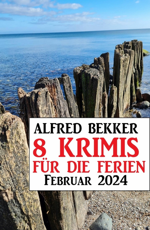 8 Krimis für die Ferien Februar 2024 -  Alfred Bekker