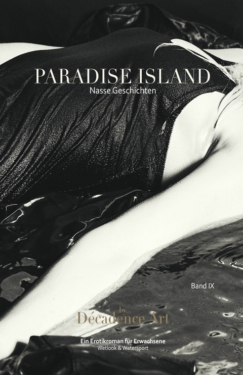 Paradise Island - Nasse Geschichten: Band IX -  Décadence Art