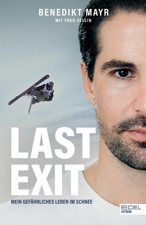 Last Exit. Mein gefährliches Leben im Schnee -  Benedikt Mayr,  Fred Sellin