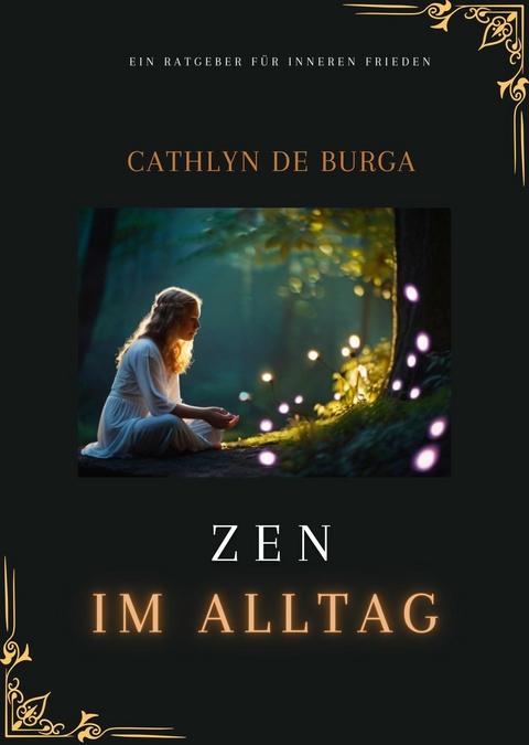 Zen im Alltag -  Cathlyn de Burga