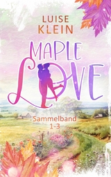 Maple Love Sammelband 1-3 - Luise Klein