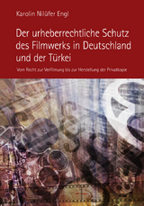 Der urheberrechtliche Schutz des Filmwerks in Deutschland und der Türkei - Karolin Engl