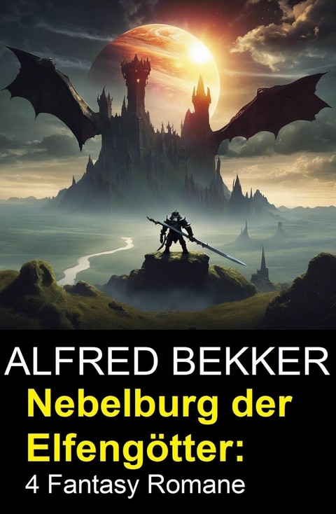 Nebelburg der Elfengötter: 4 Fantasy Romane -  Alfred Bekker