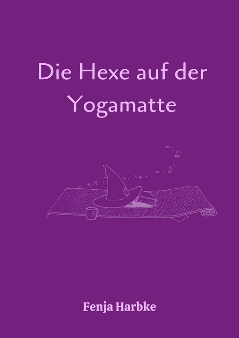 Die Hexe auf der Yogamatte -  Fenja Harbke
