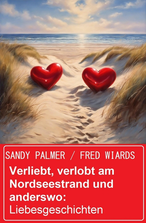 Verliebt, verlobt am Nordseestrand und anderswo: Liebesgeschichten -  Sandy Palmer,  Fred Wiards