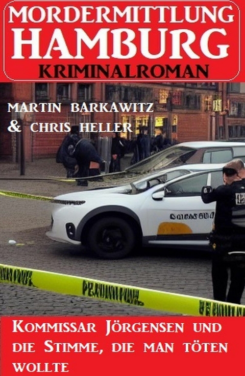 Kommissar Jörgensen und die Stimme, die man töten wollte: Mordermittlung Hamburg Kriminalroman -  Martin Barkawitz,  Chris Heller