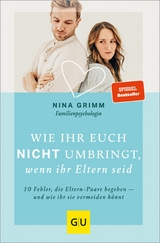 Wie ihr euch nicht umbringt, wenn ihr Eltern seid -  Nina Grimm