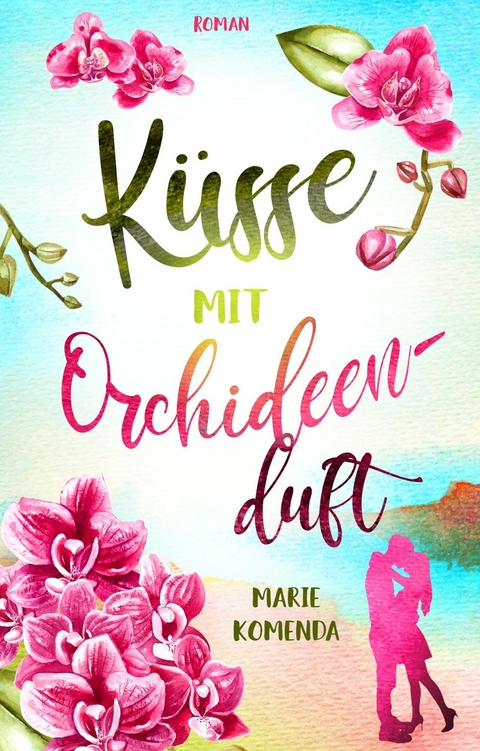 Küsse mit Orchideenduft -  Marie Komenda