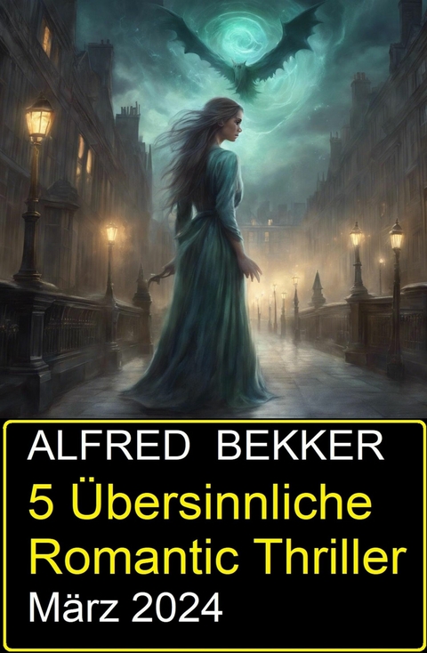 5 Übersinnliche Romantic Thriller März 2024 -  Alfred Bekker