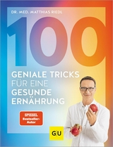 100 geniale Tricks für eine gesunde Ernährung - Dr. med. Matthias Riedl