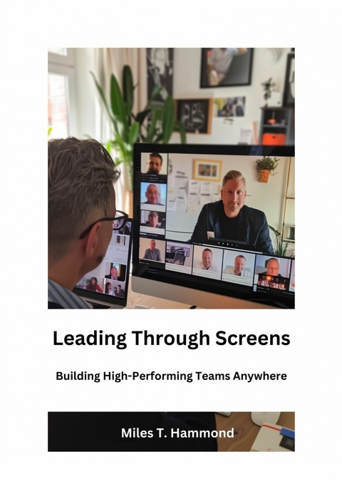 Leading Through Screens -  Miles T. Hammond