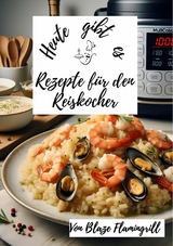 Heute gibt es -Rezepte für den Reiskocher - Blaze Flamingrill