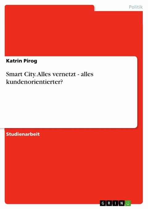 Smart City. Alles vernetzt - alles kundenorientierter? -  Katrin Pirog