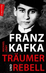 Franz Kafka - Träumer und Rebell - Michael Löwy