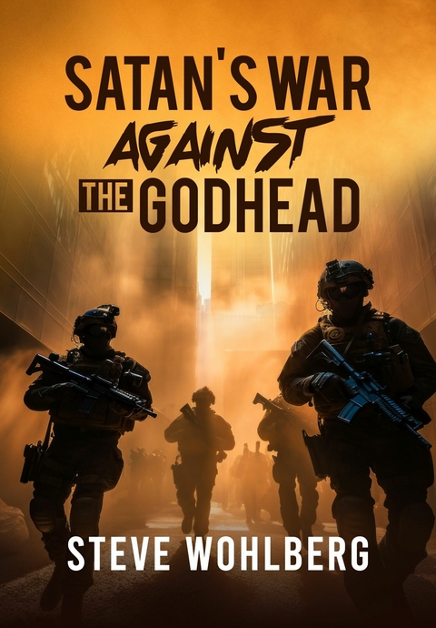 Satan's War Against the Godhead -  Steve Wohlberg