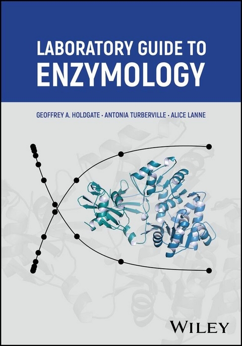 Laboratory Guide to Enzymology -  Geoffrey A. Holdgate,  Alice Lanne,  Antonia Turberville