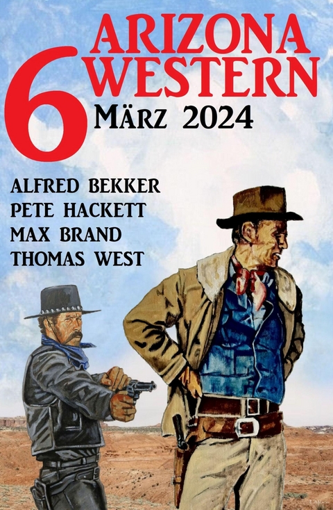 6 Arizona Western März 2024 -  Alfred Bekker,  Pete Hackett,  Thomas West,  Max Brand