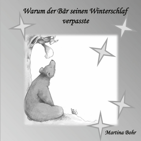 Warum der Bär seinen Winterschlaf verpasste -  Martina Bohr