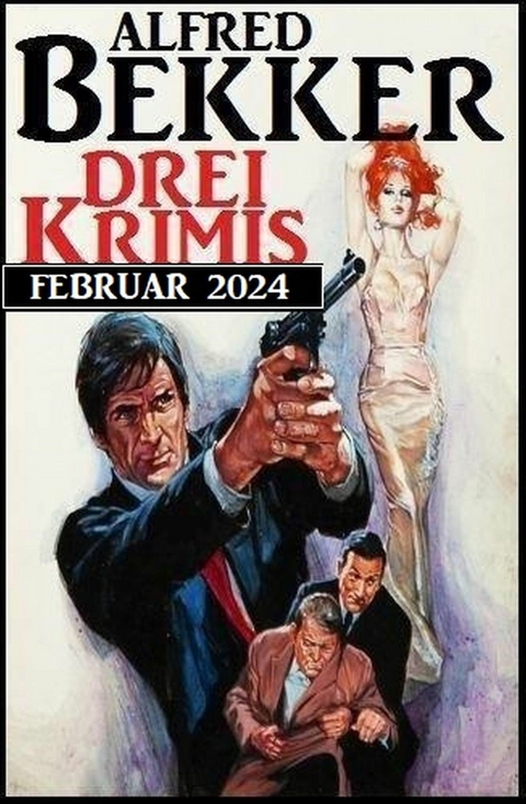 Drei Krimis Februar 2024 -  Alfred Bekker