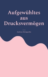 Aufgewühltes aus Drucksvermögen - Andreas Kleingrothe