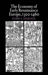 The Economy of Early Renaissance Europe, 1300–1460 - Miskimin, Harry A.