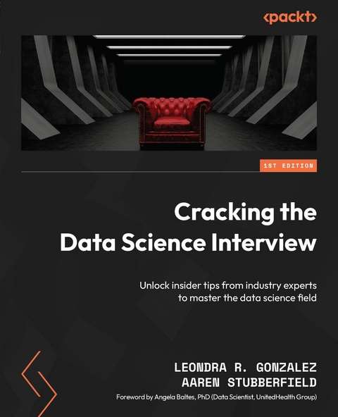 Cracking the Data Science Interview -  Leondra R. Gonzalez,  Aaren Stubberfield
