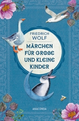 Märchen für große und kleine Kinder - Neuausgabe des Klassikers - Friedrich Wolf