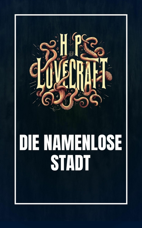 Die namenlose Stadt - Howard Phillips Lovecraft