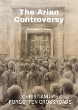 The Arian Controversy - Alexander L. Varus