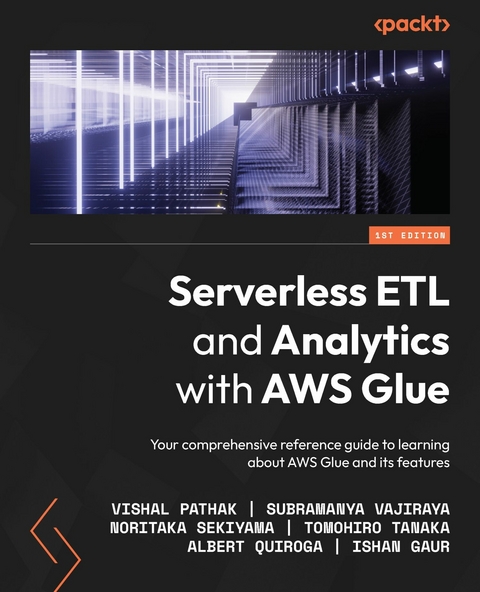 Serverless ETL and Analytics with AWS Glue - Vishal Pathak, Subramanya Vajiraya, Noritaka Sekiyama, Tomohiro Tanaka, Albert Quiroga, Ishan Gaur