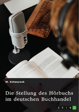 Die Stellung des Hörbuchs im deutschen Buchhandel - M. Schwurack