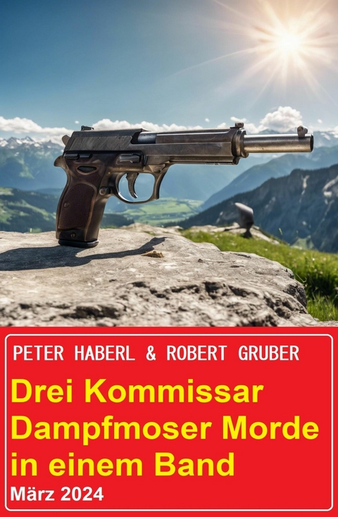 Drei Kommissar Dampfmoser Morde in einem Band März 2024 -  Peter Haberl,  Robert Gruber