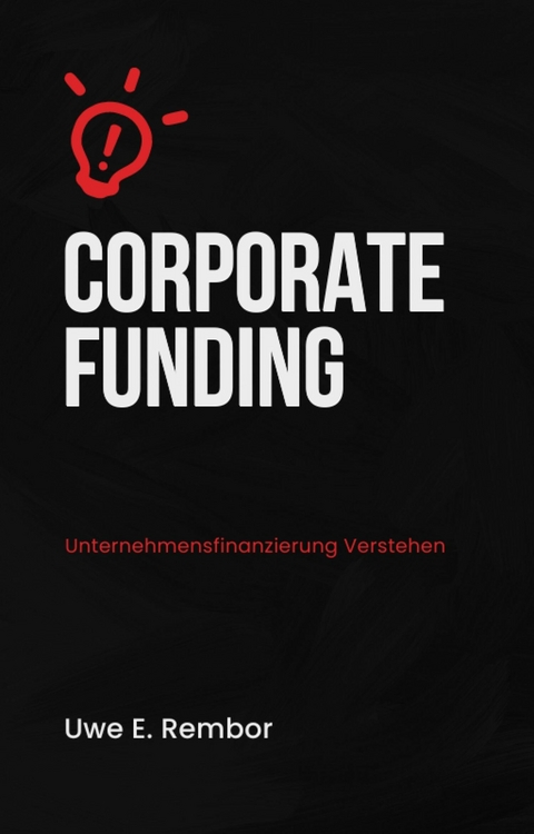 Corporate Funding -  Uwe E. Rembor