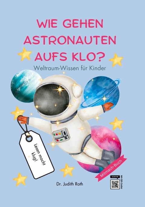 Wie gehen Astronauten aufs Klo? -  Judith Roth