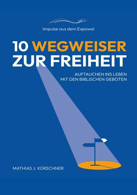 10 Wegweiser zur Freiheit -  Mathias J. Kürschner