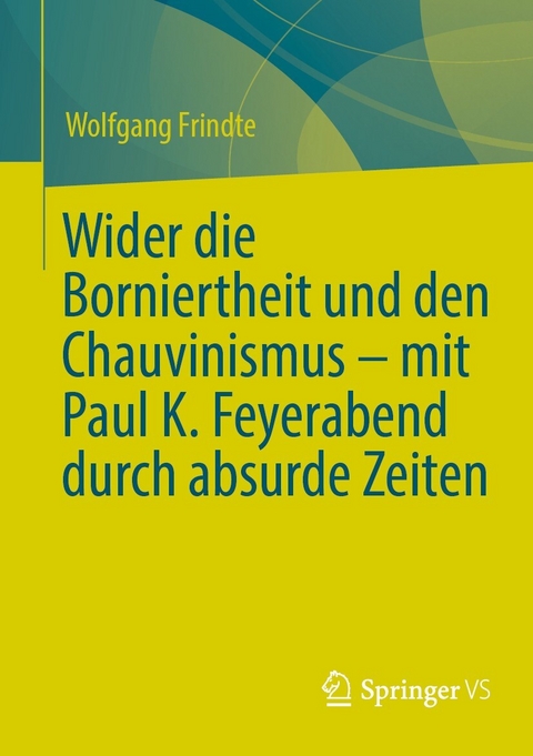 Wider die Borniertheit und den Chauvinismus - mit Paul K. Feyerabend durch absurde Zeiten -  Wolfgang Frindte