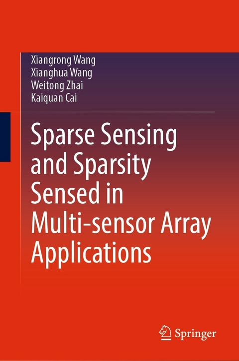 Sparse Sensing and Sparsity Sensed in Multi-sensor Array Applications -  Kaiquan Cai,  Xianghua Wang,  XiangRong Wang,  Weitong Zhai
