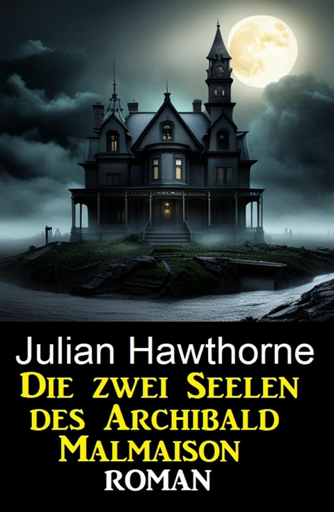 Die zwei Seelen des Archibald Malmaison: Roman -  Julian Hawthorne