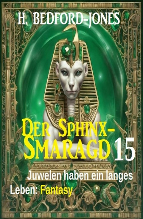 Juwelen haben ein langes Leben: Fantasy: Der Sphinx Smaragd 15 -  H. Bedford-Jones