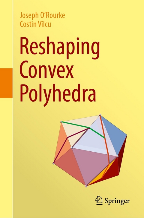 Reshaping Convex Polyhedra -  Joseph O'Rourke,  Costin Vîlcu