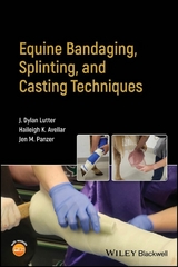 Equine Bandaging, Splinting, and Casting Techniques - J. Dylan Lutter, Haileigh K. Avellar, Jen M. Panzer
